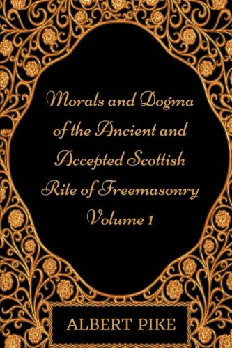 Morals and Dogma of the Ancient and Accepted Scottish Rite of Freemasonry