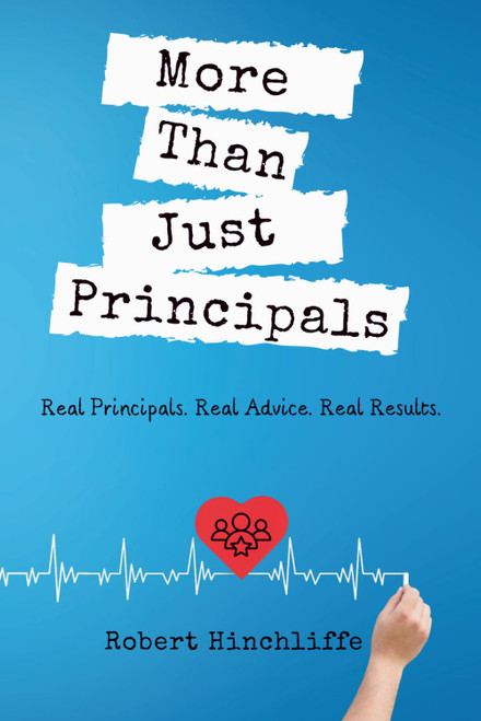 More Than Just Principals: Real Principals. Real Advice. Real Results.