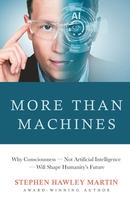 More Than Machines: Why Consciousness | Not Artificial Intelligence |
