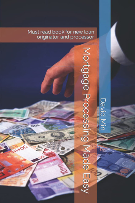 Mortgage Processing Made Easy: Must read book for new loan originator and