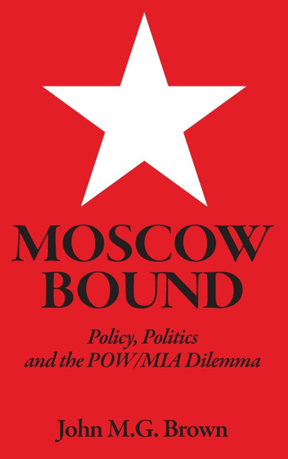 Moscow Bound: Policy, Politics and the POW/MIA Dilemma