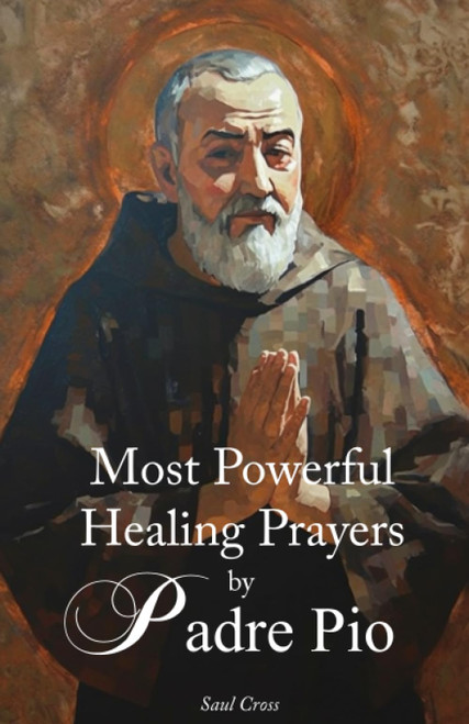 Most Powerful Healing Prayers by St. Padre Pio