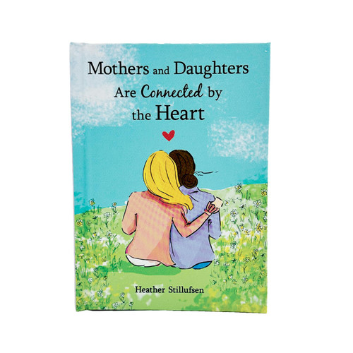Mothers and Daughters Are Connected by the Heart by Heather Stillufsen