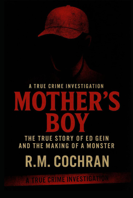 Mother's Boy: The True Story of Ed Gein and the Making of a Monster