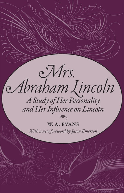 Mrs. Abraham Lincoln: A Study of Her Personality and Her Influence on