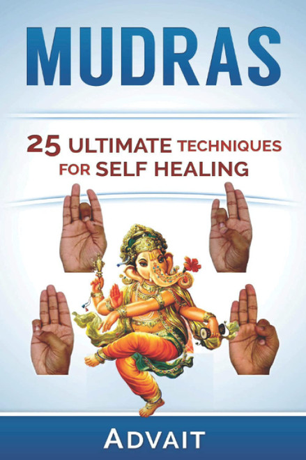Mudras: 25 Ultimate Techniques for Self Healing