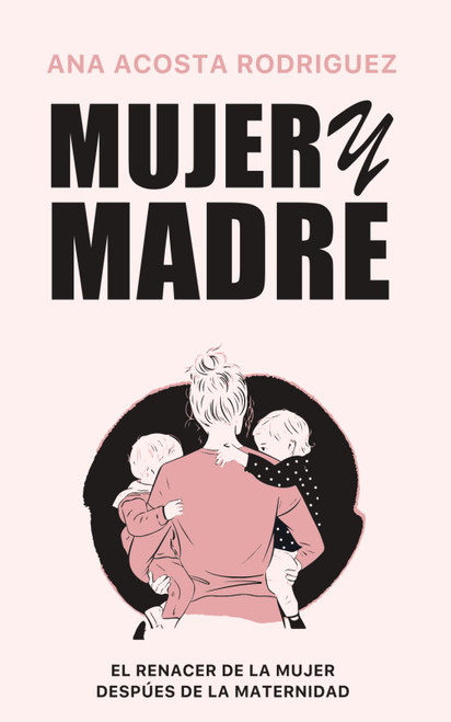 Mujer y madre: El renacer de la mujer después de la maternidad (Spanish Edition)