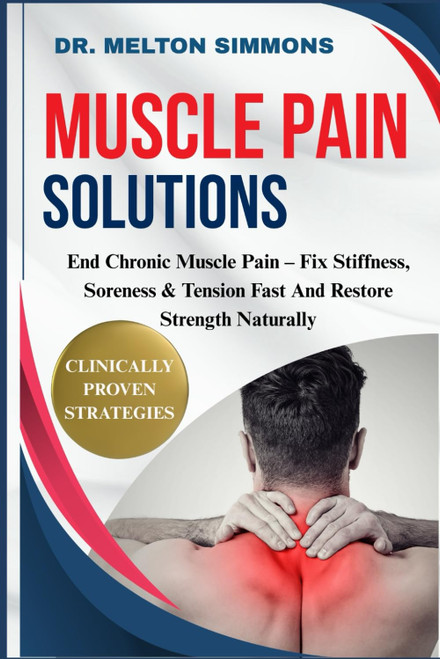 Muscle Pain Solutions: End Chronic Muscle Pain – Fix Stiffness