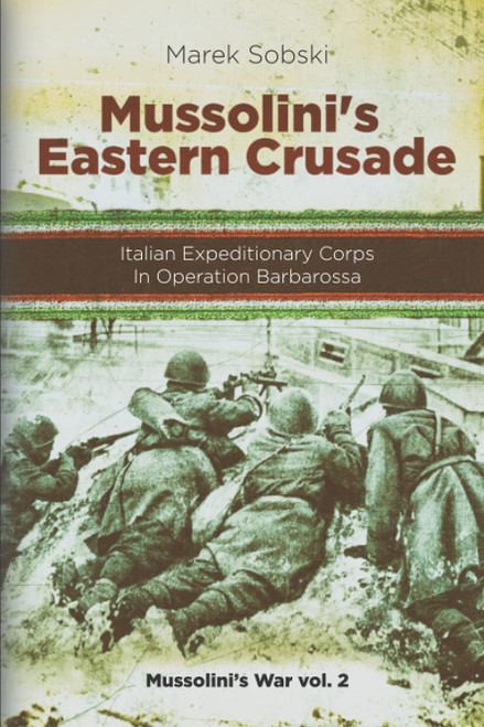Mussolini's Eastern Crusade: The Italian Expeditionary Corps In Operation