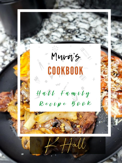 Muva's Cookbook: Hall Family Recipe Book