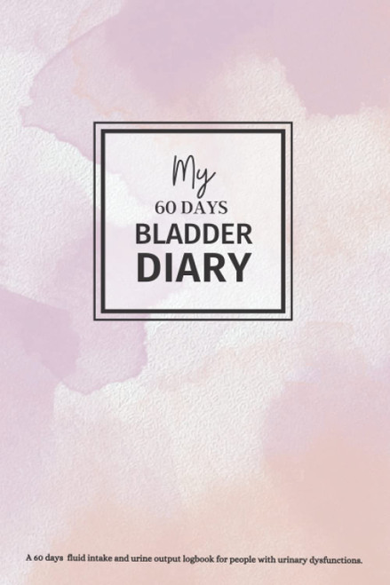My 60 Days Bladder Diary: A 60 days fluid intake and urine output logbook