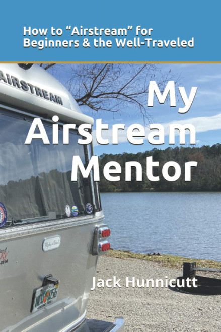 My Airstream Mentor: How to Airstream for Beginners & the Well-Traveled
