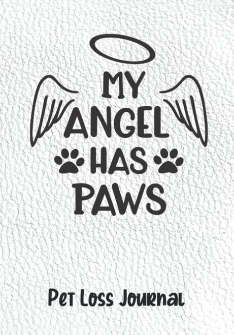 My Angel Has Paws: Pet Loss Journal for Adults or Teens Grieving Death of