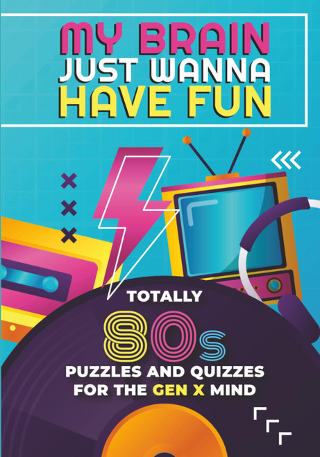 My Brain Just Wanna Have Fun: A Nostalgic 80s Puzzle Book with Trivia