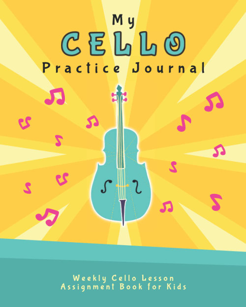 My Cello Practice Journal: Weekly Cello Lesson Assignment Book for Kids