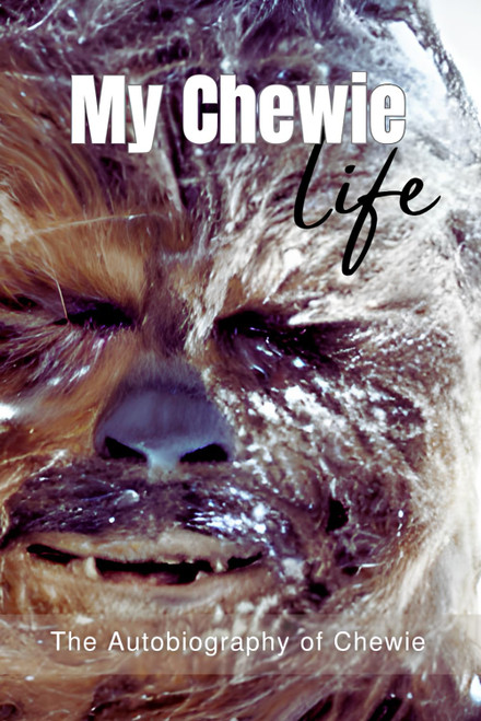 My Chewie life: The Autobiography of Chewie