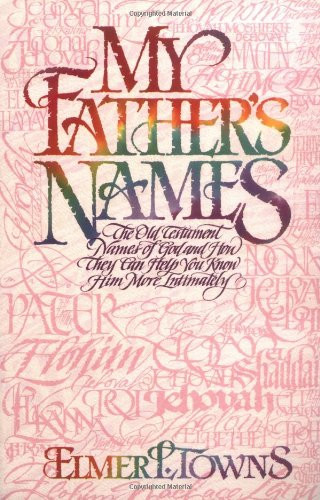 My Father's Names: The Old Testament Names of God and How They Can Help