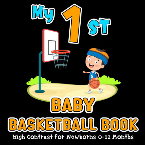 My First Baby Basketball Book: Sport High Contrast for Newborns 0-12