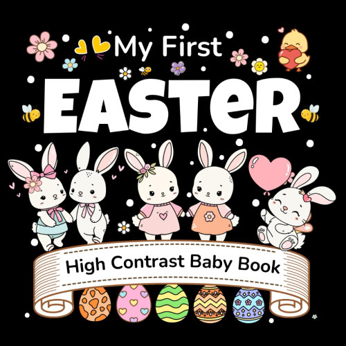 My First Easter! High Contrast Baby Book: 50+ Black & White Easter Images for Babies 0–12 Months