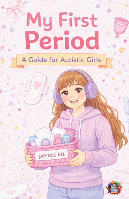 My First Period: A Guide for Autistic Girls