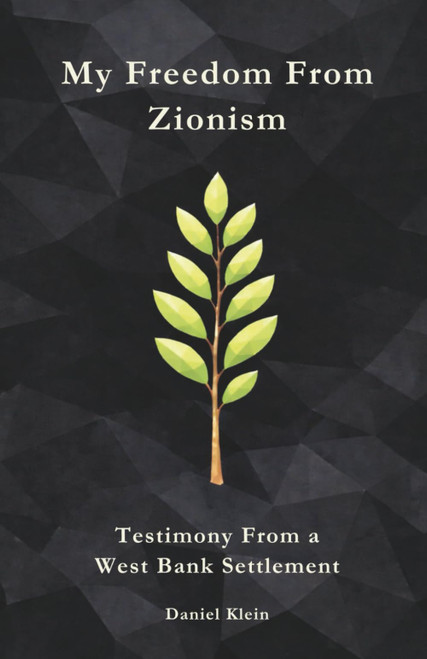 My Freedom From Zionism: Testimony From a West Bank Settlement