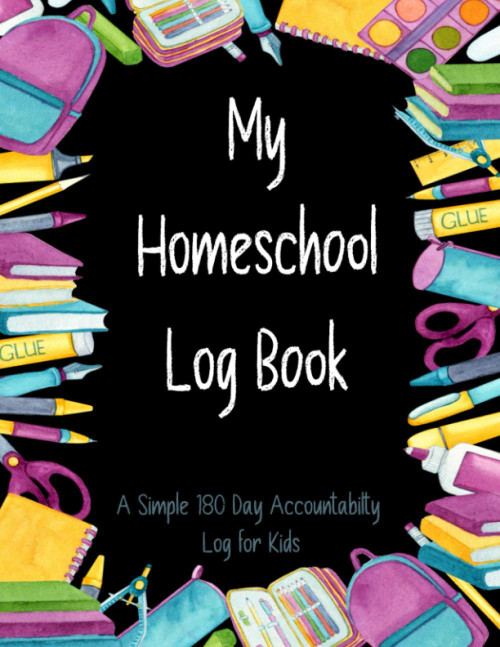 My Homeschool Log Book, A Simple 180 Day Accountability Log for Kids