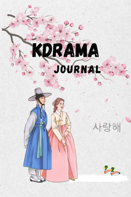 My K-Drama journal: A journal to track and review k-dramas: Keep memories