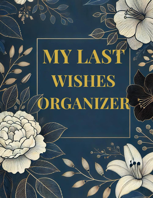 My Last Wishes Organizer: End of Life Planner for Personal Records