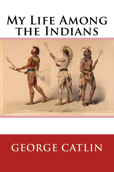 My Life Among the Indians