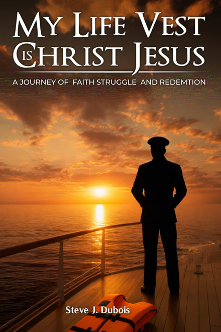 My Life Vest is Christ Jesus: A Journey of Faith Struggle and Redemption