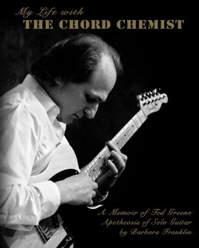 My Life with The Chord Chemist: A Memoir of Ted Greene