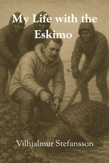 My Life with the Eskimo: Illustrated Version