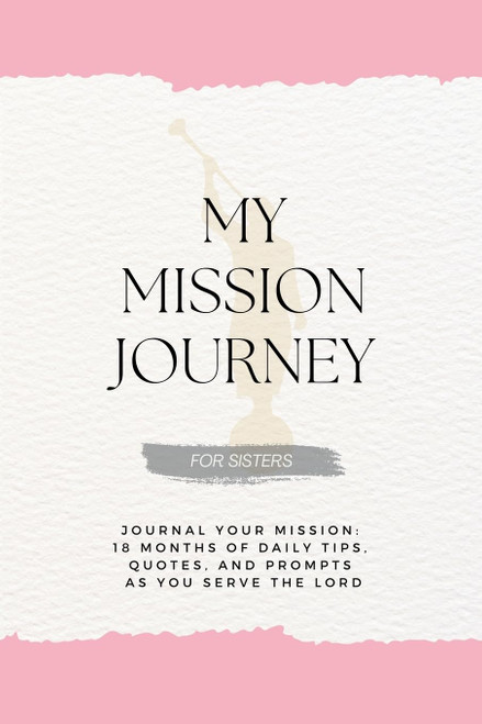 My Mission Journey For Sisters: Journal Your Mission 18 Months of Daily