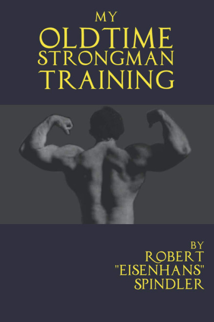 My Oldtime Strongman Training: How to Build Old School Strength and Muscle