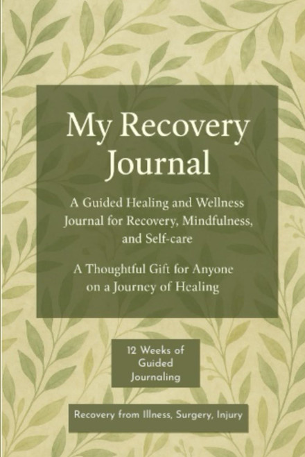My Recovery Journal: Guided Daily and Weekly Illness/Injury/Surgery
