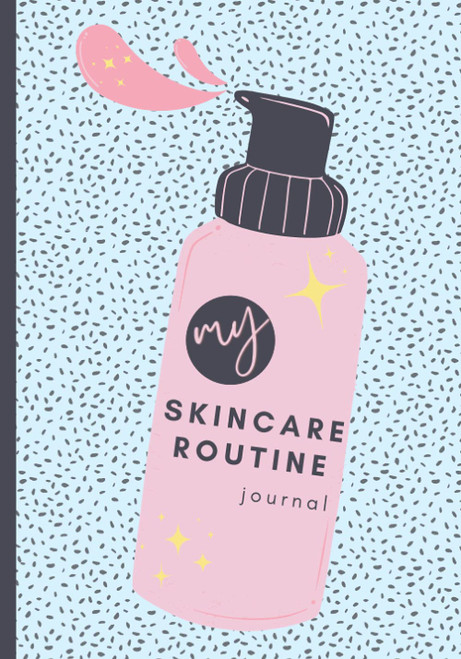 My Skincare Routine Journal: Beauty Planner with Weekly Routines