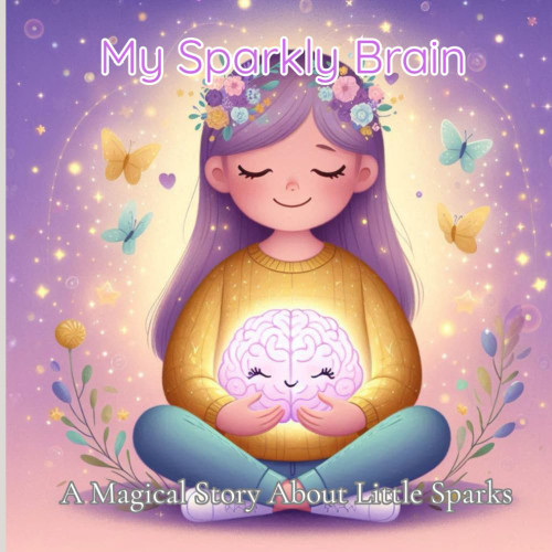 My Sparkly Brain: A Magical Story About Little Sparks