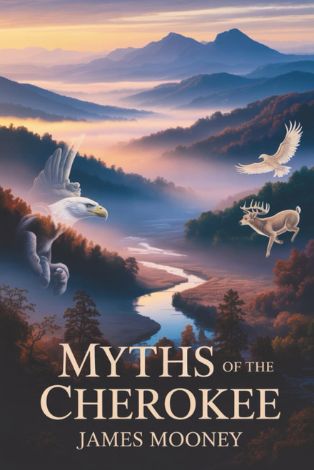 Myths of the Cherokee: Sacred Stories and Traditions of the Cherokee