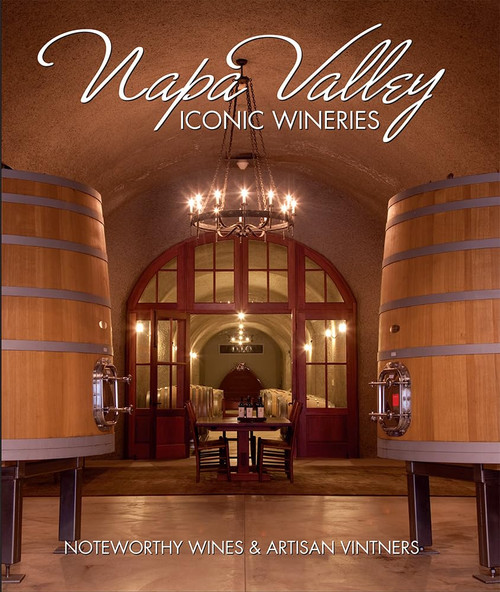 Napa Valley Iconic Wineries: Noteworthy Wines & Artisan Vintners