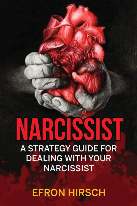Narcissist: A Strategy Guide For Dealing With Your Narcissist