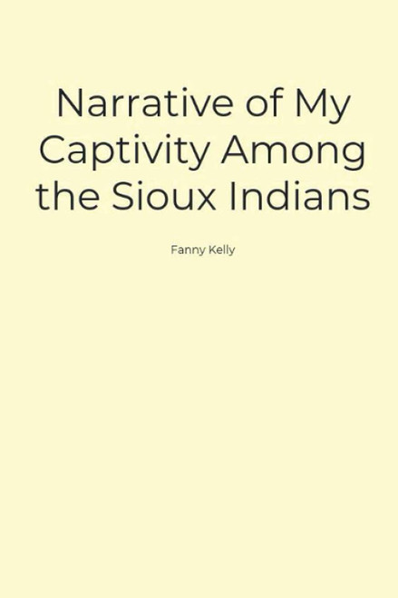 Narrative of My Captivity Among the Sioux Indians