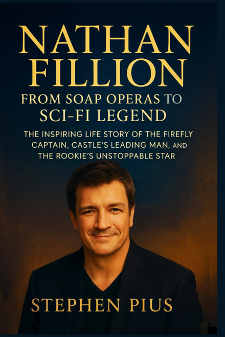 NATHAN FILLION: From Soap Operas To Sci-fi Legend: The Inspiring Life