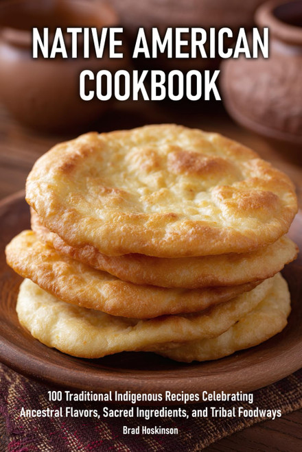 Native American Cookbook: 100 Traditional Indigenous Recipes Celebrating