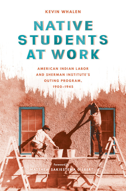 Native Students at Work: American Indian Labor and Sherman Institute's