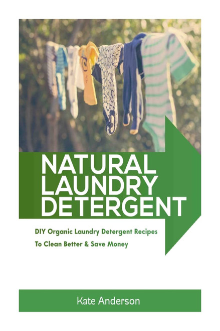 Natural Laundry Detergent: DIY Organic Laundry Detergent Recipes To Clean