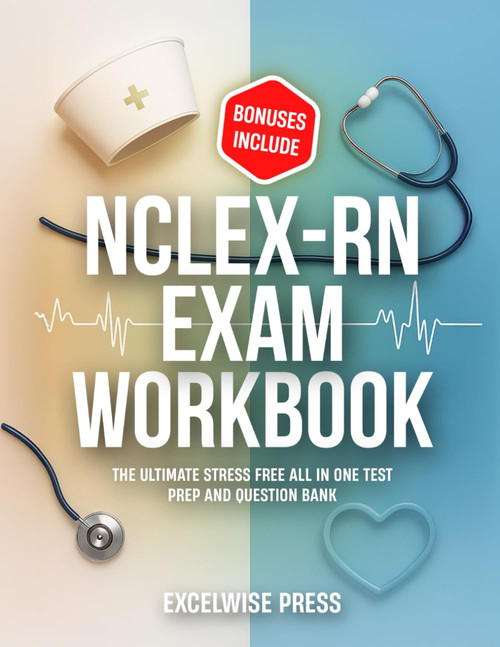 NCLEX-RN Exam WORKBOOK: The Ultimate Stress Free all in one Test Prep and