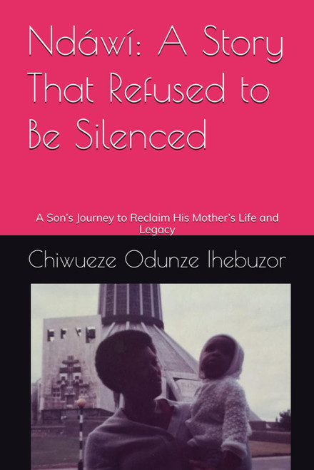 Ndawi: A Story That Refused to Be Silenced: A Son's Journey to Reclaim