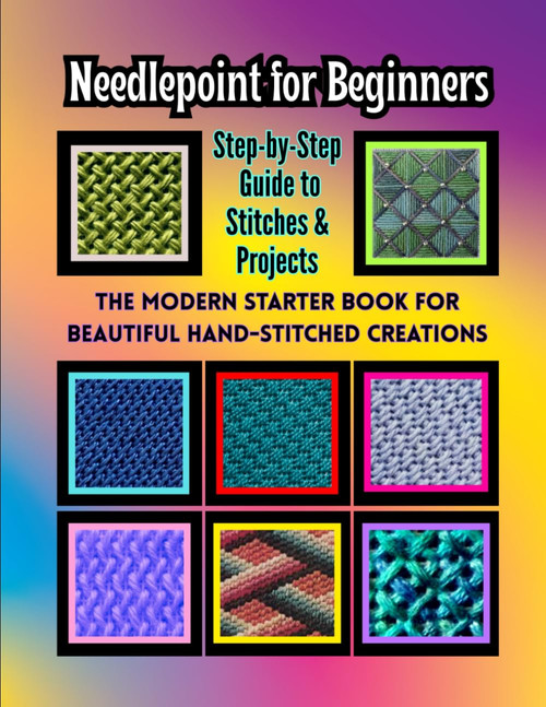Needlepoint for Beginners: Step-by-Step Guide to Stitches & Projects