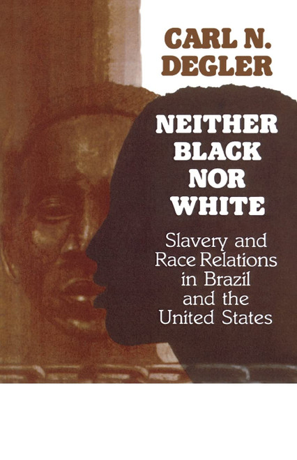 Neither Black Nor White: Slavery and Race Relations in Brazil and the