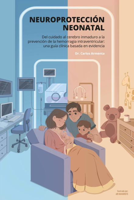 Neuroprotecciãn Neonatal. Del Cuidado al Cerebro Inmaduro a la Prevenciãn de la Hemorragia